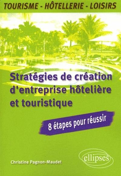 Stratégies de création d'une entreprise hôtelière et touristique : 8 étapes pour réussir