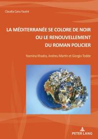 La Méditerranée se colore de noir ou Le renouvellement du roman policier : Yasmina Khadra, Andreu Martin et Giorgio Todde