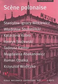 Scène polonaise : S.I. Witkiewicz, W. Strzeminski, K. Kobro, H. Stazewski, T. Kantor, M. Abakanovicz, R. Opalka, K. Wodiczko