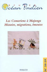 Etudes océan Indien, n° 38-39. Les Comoriens à Majunga : histoire, migrations, émeutes