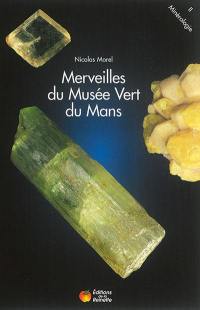 Merveilles du Musée Vert du Mans. Vol. 2. Minéralogie