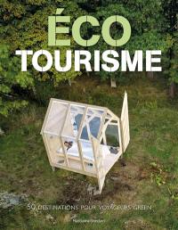 Eco tourisme : 50 destinations pour voyageurs green