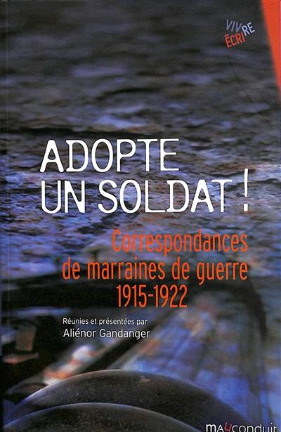 Adopte un soldat ! : correspondances de marraines de guerre : 1915-1922