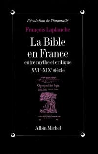 La Bible en France entre mythe et critique, XVIe-XIXe siècles