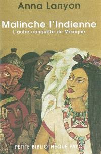 Malinche l'Indienne : l'autre conquête du Mexique