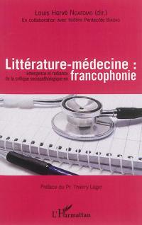Littérature-médecine : émergence et radiance de la critique sociopathologique en francophonie