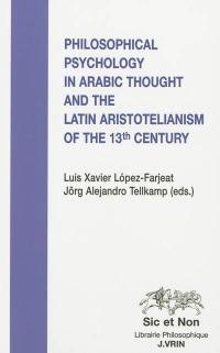 Philosophical psychology in Arabic thought and the Latin aristotelianism of the 13th century