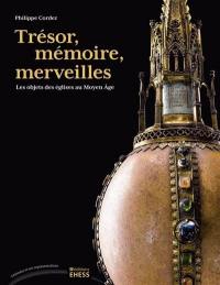 Trésor, mémoire, merveilles : les objets des églises au Moyen Age