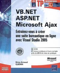 VB.Net, ASP.Net, Microsoft Ajax : entraînez-vous à créer une suite bureautique en ligne avec Visual Studio 2005