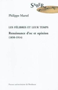 Les félibres et leur temps : renaissance d'oc et opinion (1850-1914)