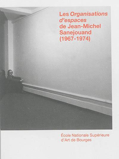 Les organisations d'espaces de Jean-Michel Sanejouand : 1967-1974