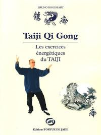 Taiji Qi gong : les exercices énergétiques du Taiji