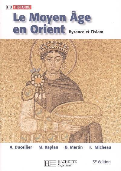 Le Moyen Age en Orient : Byzance et l'islam : des Barbares aux Ottomans