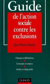 Guide de l'action sociale contre les exclusions : concepts et enjeux, outils et dispositifs