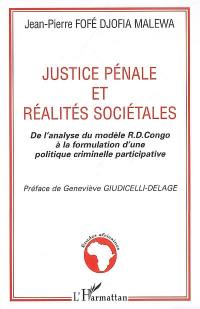 Justice pénale et réalités sociétales : de l'analyse du modèle R.D.Congo à la formulation d'une politique criminelle participative