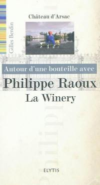 Autour d'une bouteille avec Philippe Raoux : la Winery