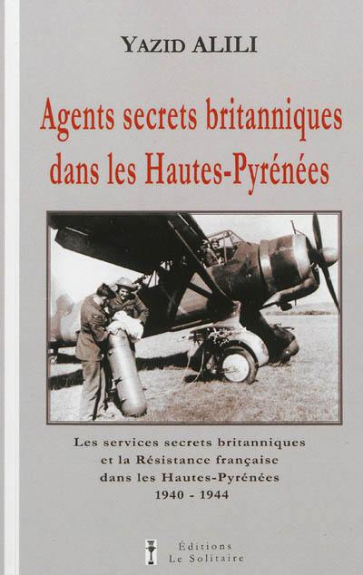 Agents secrets britanniques dans les Hautes-Pyrénées : les services secrets britanniques et la résistance française dans les Hautes-Pyrénées, 1940-1944