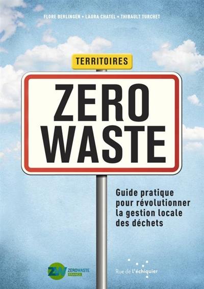 Territoires zero waste : guide pratique pour révolutionner la gestion locale des déchets