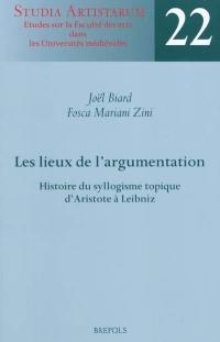 Les lieux de l'argumentation : histoire du syllogisme topique d'Aristote à Leibniz