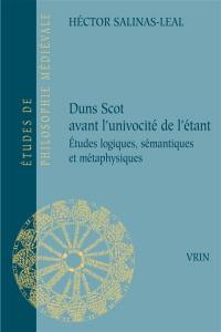 Duns Scot avant l'univocité de l'étant : études logiques, sémantiques et métaphysiques