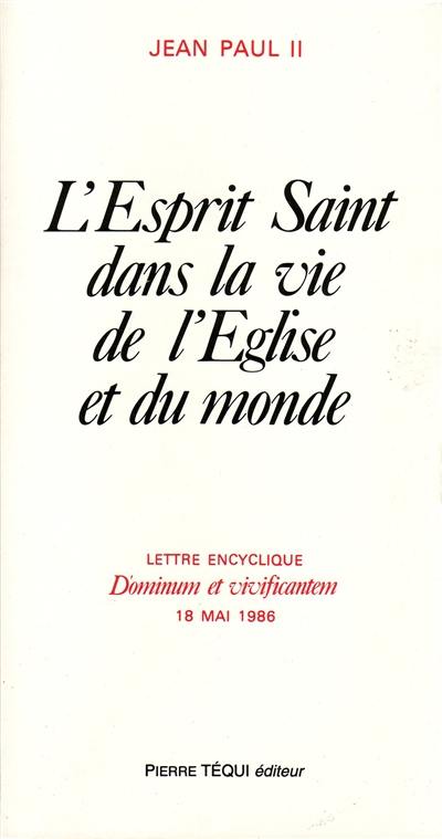 L'Esprit Saint dans la vie de l'Eglise et du monde : lettre encyclique Dominum et vivificantem, 18 mai 1986