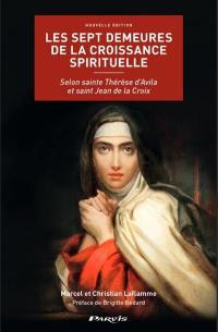 Les sept demeures de la croissance spirituelle : selon sainte Thérèse d'Avila et saint Jean de la Croix