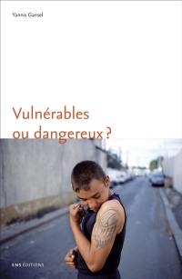 Vulnérables ou dangereux ? : une anthropologie du souci des adolescents difficiles