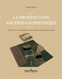 La prospection archéo-géophysique : détection et cartographie non destructives du patrimoine enfoui