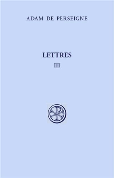 Lettres. Vol. 3. Lettres XXXIII-LXVI
