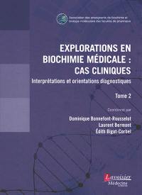 Explorations en biochimie médicale : cas cliniques : interprétations et orientations diagnostiques. Vol. 2