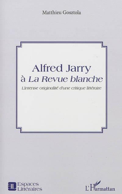 Alfred Jarry à La Revue blanche : l'intense originalité d'une critique littéraire