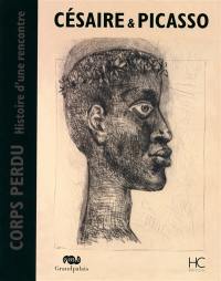 Césaire & Picasso : corps perdu, histoire d'une rencontre
