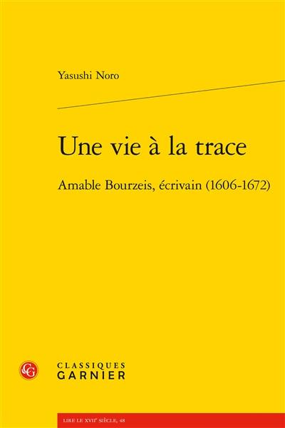Une vie à la trace : Amable Bourzeis, écrivain (1606-1672)