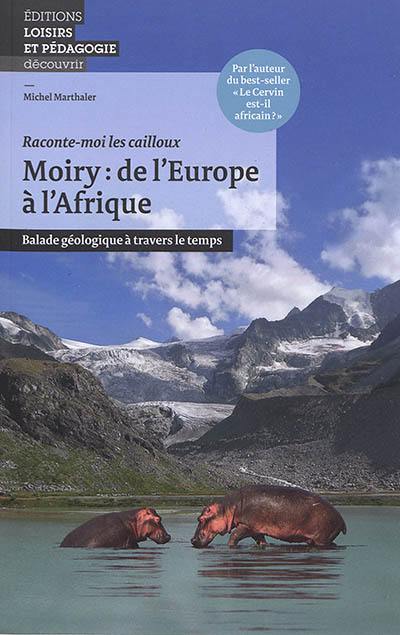 Moiry : de l'Europe à l'Afrique : balade géologique à travers le temps