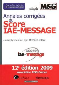 Annales corrigées du score IAE-Message : en remplacement des tests Message et MAE : pour accéder à 180 formations en gestion