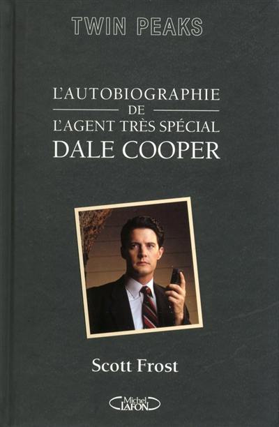 Twin Peaks : l'autobiographie de l'agent très spécial Dale Cooper : ma vie, mes enregistrements