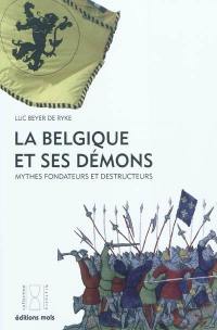 La Belgique et ses démons : mythes fondateurs et destructeurs