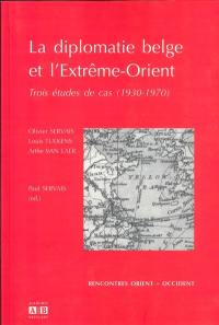 La diplomatie belge et l'Extrême-Orient : trois études de cas (1930-1970)