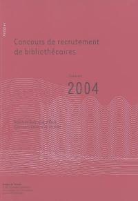 Concours de recrutement de bibliothécaires : fonction publique d'Etat, concours externe, concours interne : annales session 2004