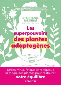 Les superpouvoirs des plantes adaptogènes : stress, virus, fatigue chronique... : la magie des plantes pour restaurer votre équilibre