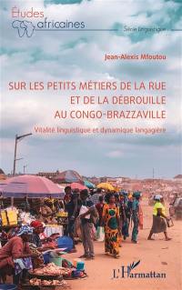 Sur les petits métiers de la rue et de la débrouille au Congo-Brazzaville : vitalité linguistique et dynamique langagière