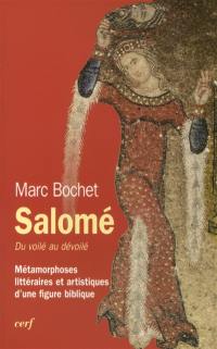 Salomé, du voilé au dévoilé : métamorphoses littéraires et artistiques d'une figure biblique