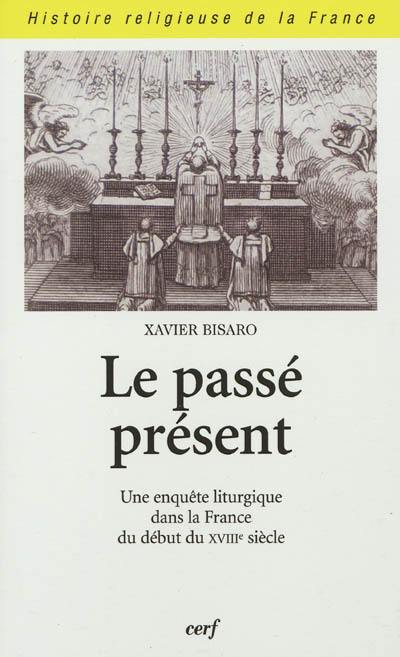 Le passé présent : une enquête liturgique dans la France du début du XVIIIe siècle