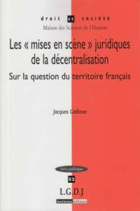 Les mises en scène juridiques de la décentralisation : sur la question du territoire français