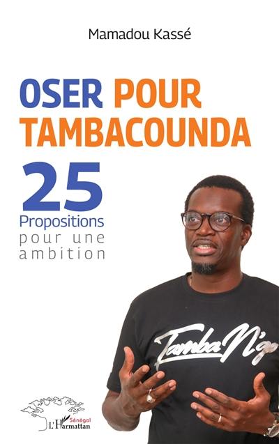 Oser pour Tambacounda : 25 propositions pour une ambition