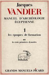 Manuel d'archéologie égyptienne. Vol. 1-2. Les Epoques de formation : les trois premières dynasties