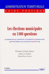 Les élections municipales en 1.000 questions : démarches, conditions d'éligibilité, propagande, financement, contentieux, scrutin