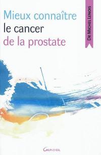 Mieux connaître le cancer de la prostate