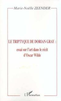Le triptyque de Dorian Gray : essai sur l'art dans le récit d'Oscar Wilde