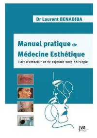 Manuel pratique de médecine esthétique : l'art d'embellir et de rajeunir sans chirurgie